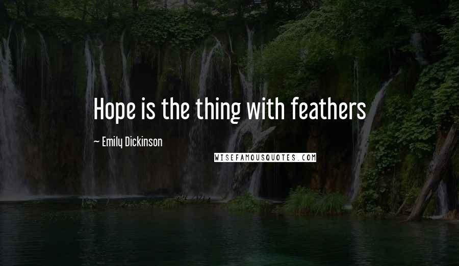 Emily Dickinson Quotes: Hope is the thing with feathers