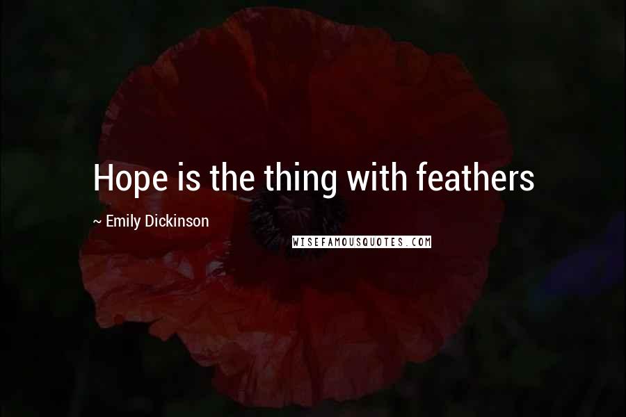 Emily Dickinson Quotes: Hope is the thing with feathers