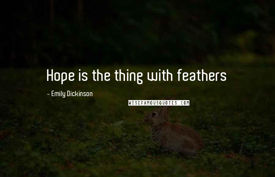 Emily Dickinson Quotes: Hope is the thing with feathers