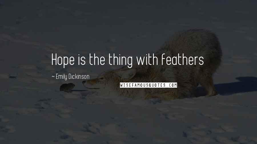 Emily Dickinson Quotes: Hope is the thing with feathers