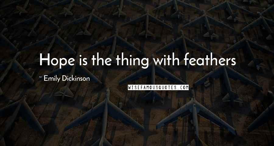 Emily Dickinson Quotes: Hope is the thing with feathers