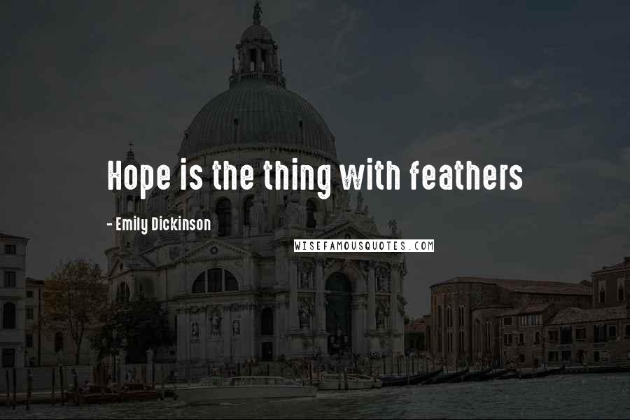 Emily Dickinson Quotes: Hope is the thing with feathers