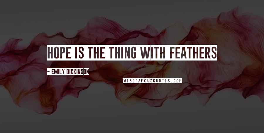 Emily Dickinson Quotes: Hope is the thing with feathers