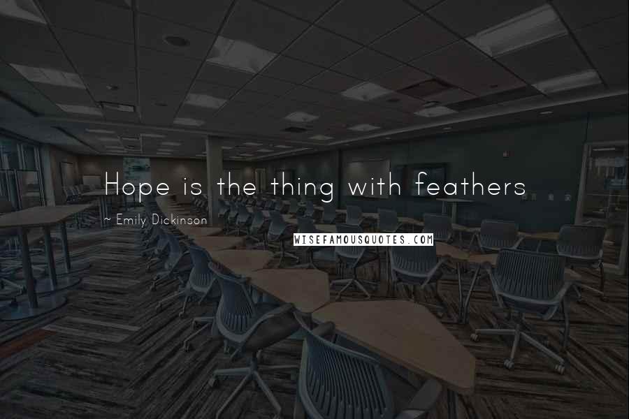 Emily Dickinson Quotes: Hope is the thing with feathers