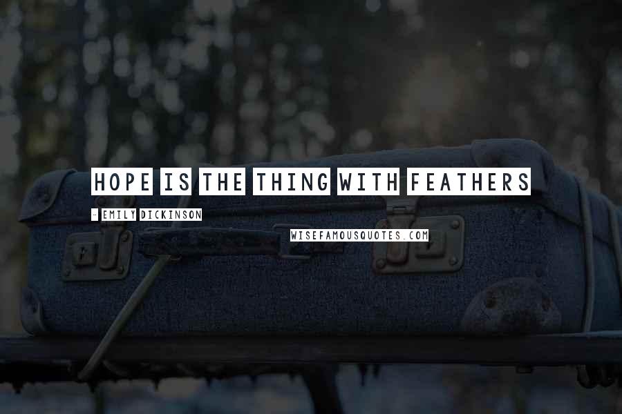 Emily Dickinson Quotes: Hope is the thing with feathers
