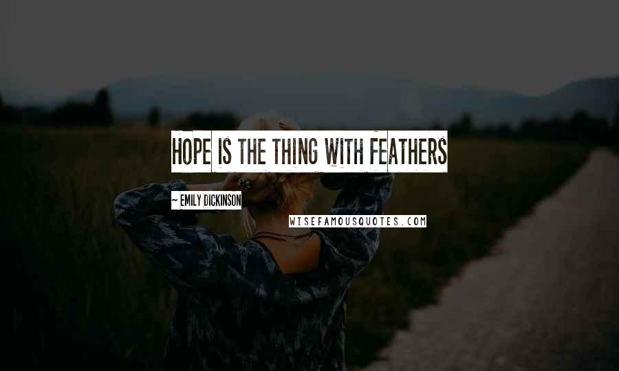 Emily Dickinson Quotes: Hope is the thing with feathers