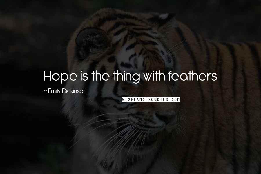 Emily Dickinson Quotes: Hope is the thing with feathers