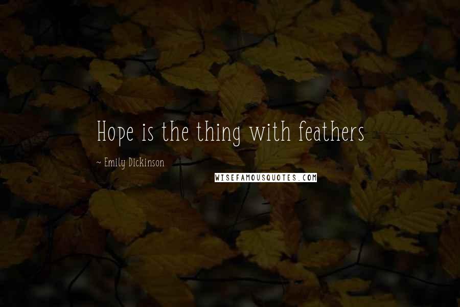 Emily Dickinson Quotes: Hope is the thing with feathers