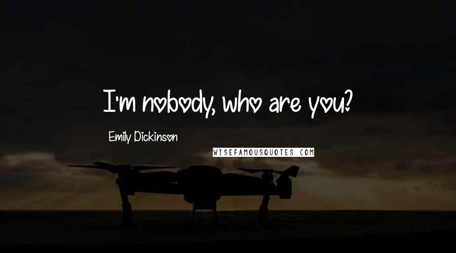 Emily Dickinson Quotes: I'm nobody, who are you?