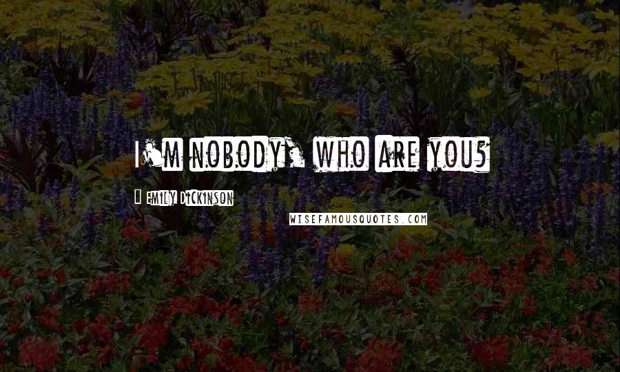 Emily Dickinson Quotes: I'm nobody, who are you?