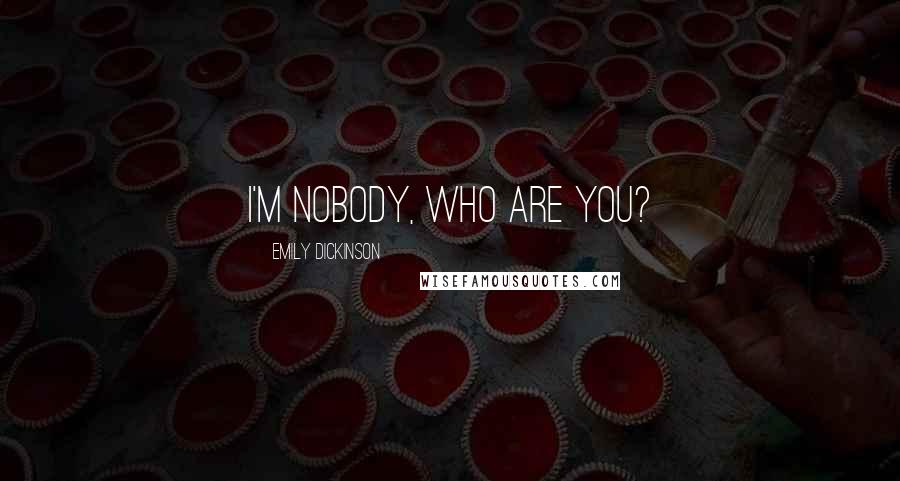 Emily Dickinson Quotes: I'm nobody, who are you?