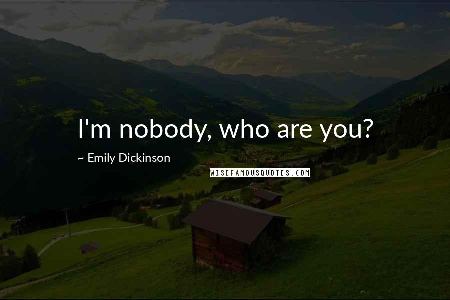 Emily Dickinson Quotes: I'm nobody, who are you?