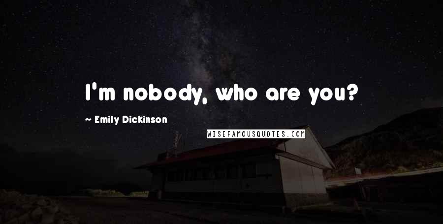 Emily Dickinson Quotes: I'm nobody, who are you?