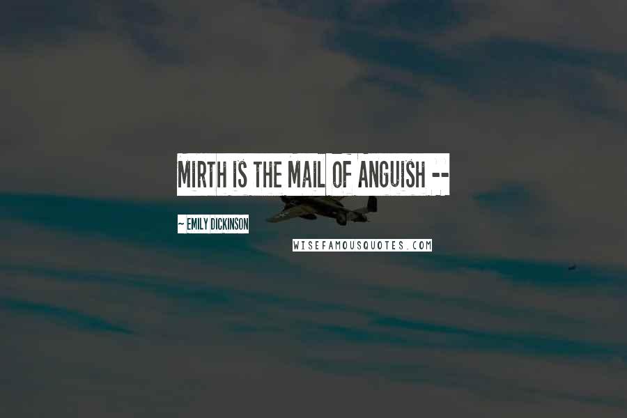Emily Dickinson Quotes: Mirth is the Mail of Anguish --