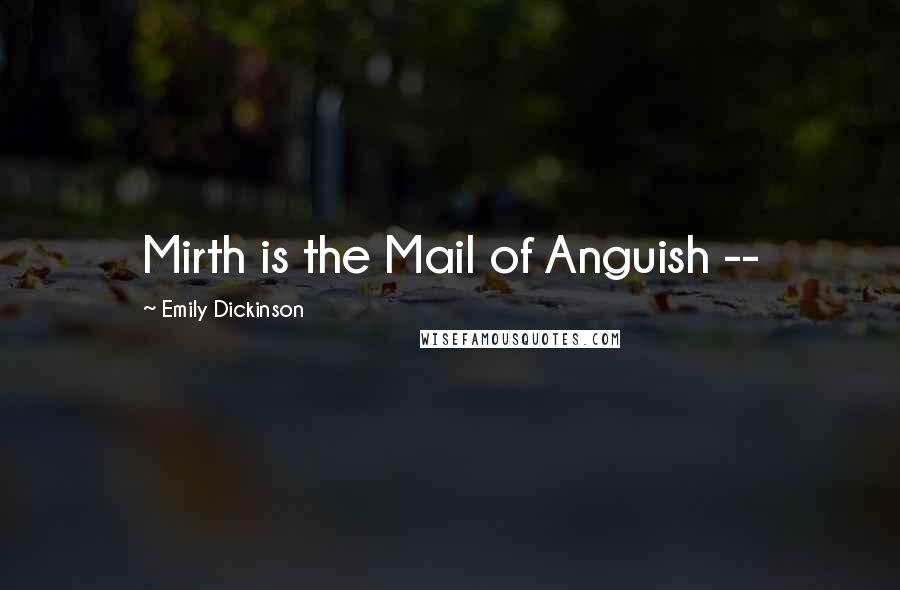 Emily Dickinson Quotes: Mirth is the Mail of Anguish --