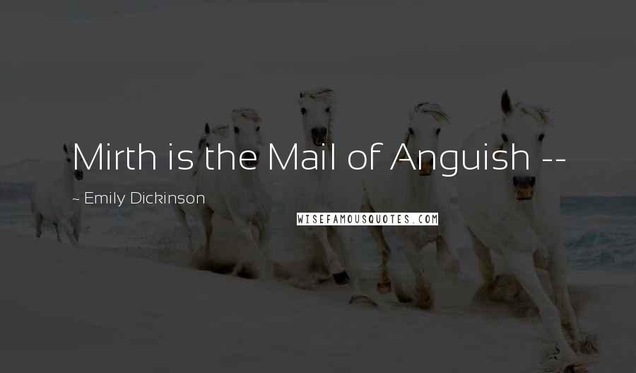 Emily Dickinson Quotes: Mirth is the Mail of Anguish --