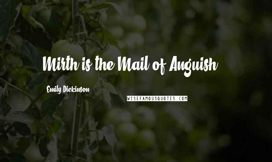 Emily Dickinson Quotes: Mirth is the Mail of Anguish --