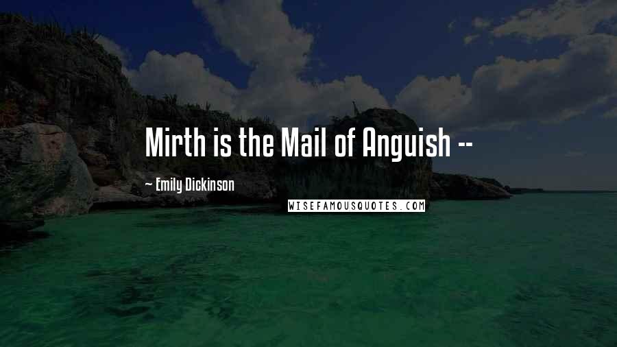 Emily Dickinson Quotes: Mirth is the Mail of Anguish --