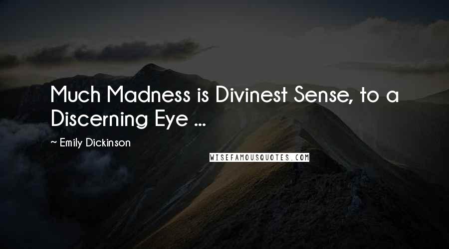 Emily Dickinson Quotes: Much Madness is Divinest Sense, to a Discerning Eye ...