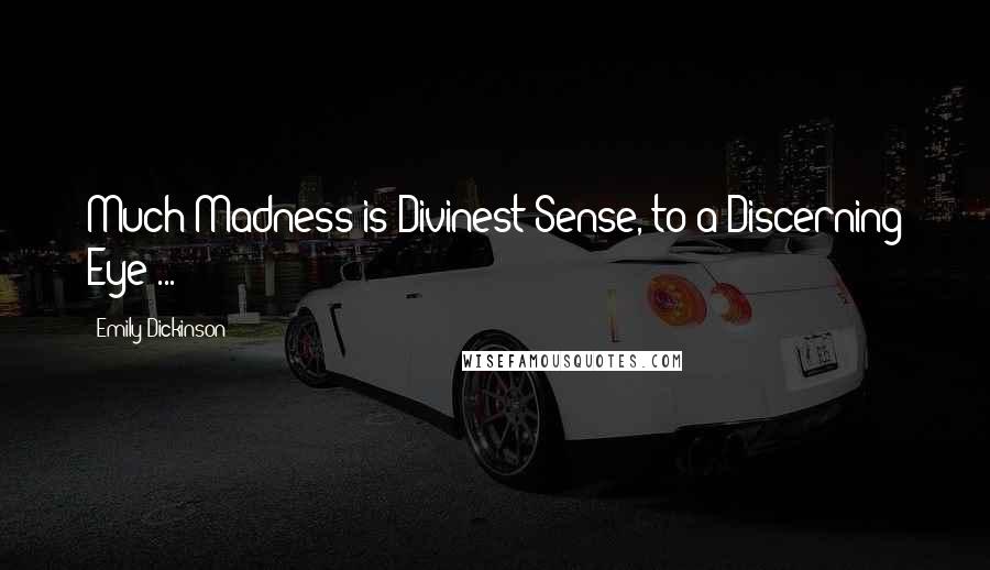 Emily Dickinson Quotes: Much Madness is Divinest Sense, to a Discerning Eye ...