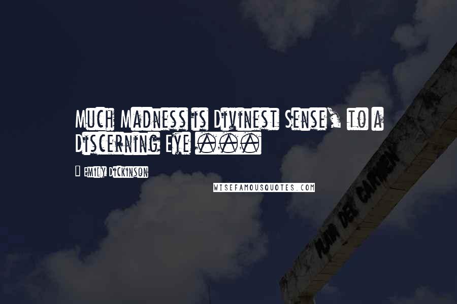 Emily Dickinson Quotes: Much Madness is Divinest Sense, to a Discerning Eye ...