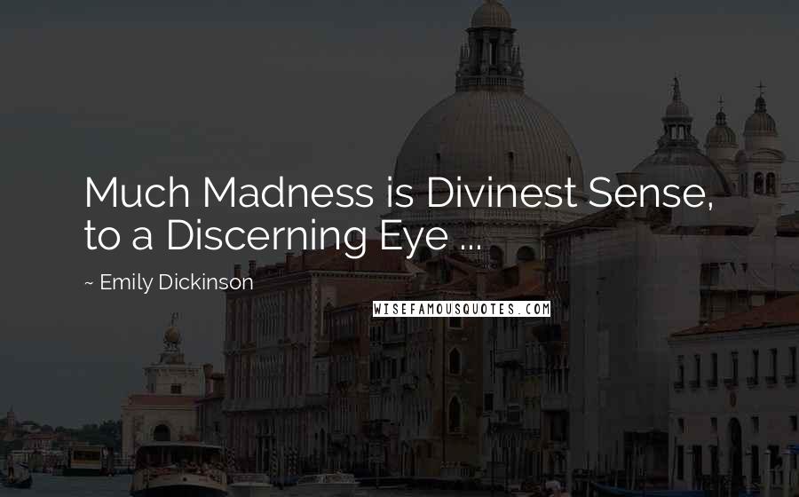 Emily Dickinson Quotes: Much Madness is Divinest Sense, to a Discerning Eye ...