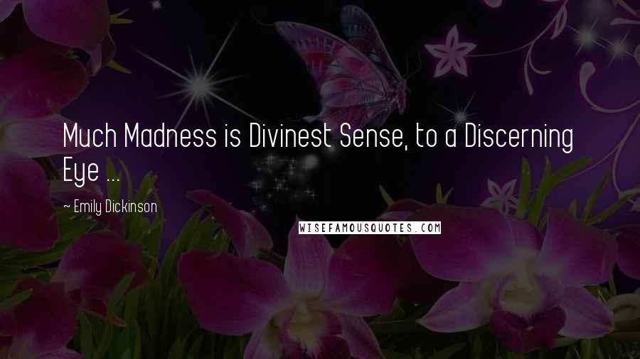 Emily Dickinson Quotes: Much Madness is Divinest Sense, to a Discerning Eye ...