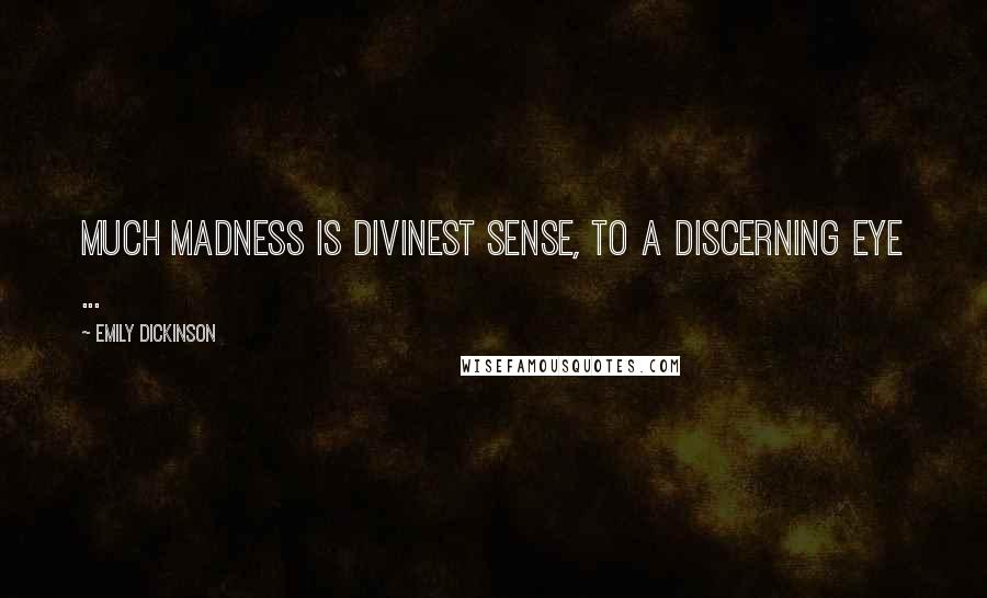 Emily Dickinson Quotes: Much Madness is Divinest Sense, to a Discerning Eye ...