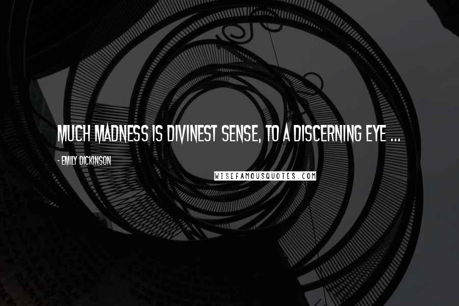 Emily Dickinson Quotes: Much Madness is Divinest Sense, to a Discerning Eye ...