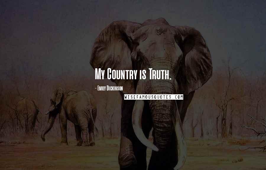 Emily Dickinson Quotes: My Country is Truth.