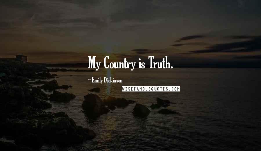 Emily Dickinson Quotes: My Country is Truth.