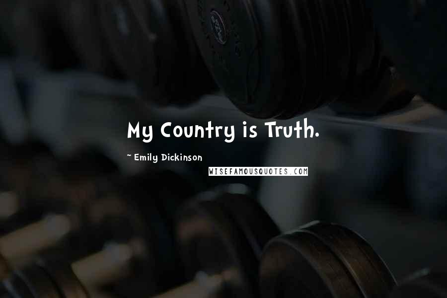 Emily Dickinson Quotes: My Country is Truth.