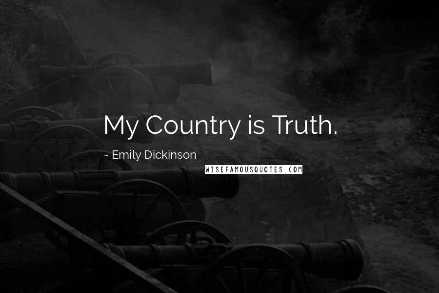 Emily Dickinson Quotes: My Country is Truth.