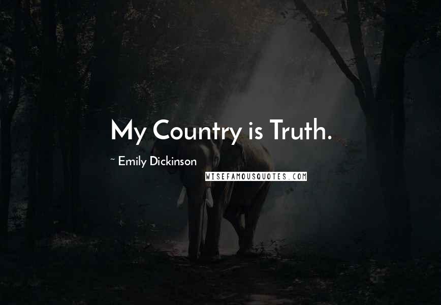 Emily Dickinson Quotes: My Country is Truth.