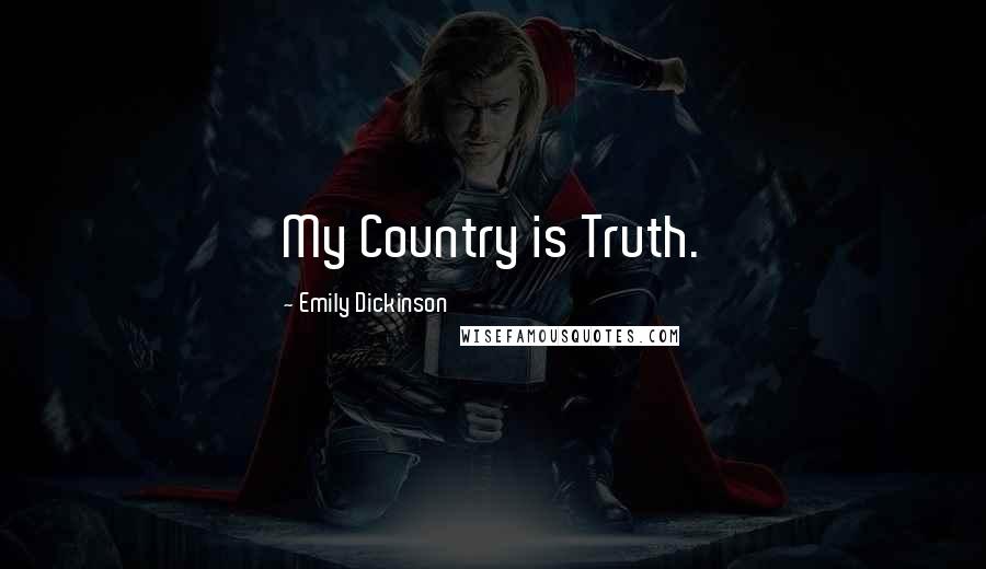 Emily Dickinson Quotes: My Country is Truth.
