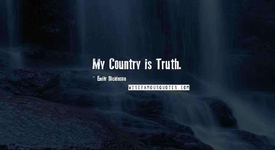 Emily Dickinson Quotes: My Country is Truth.