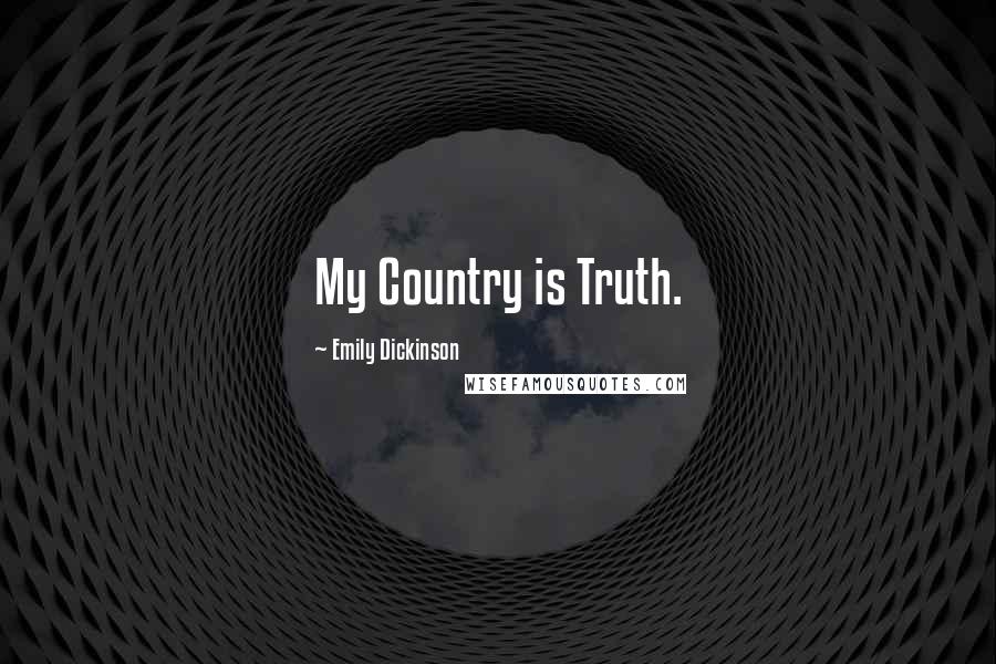 Emily Dickinson Quotes: My Country is Truth.