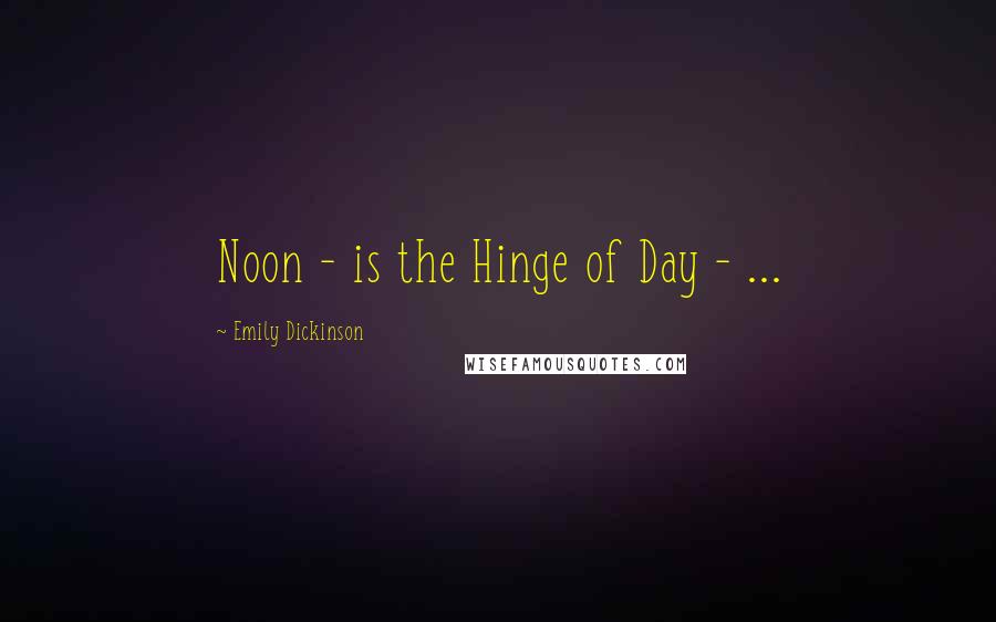 Emily Dickinson Quotes: Noon - is the Hinge of Day - ...