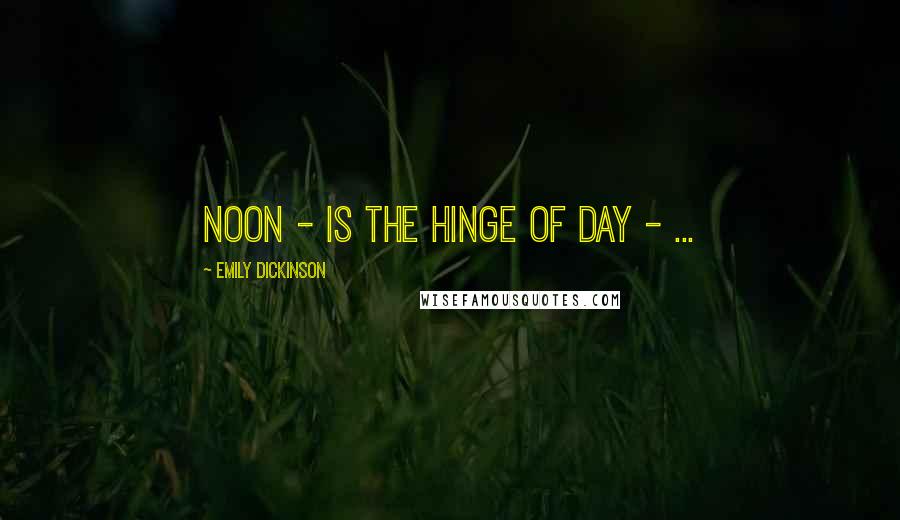 Emily Dickinson Quotes: Noon - is the Hinge of Day - ...