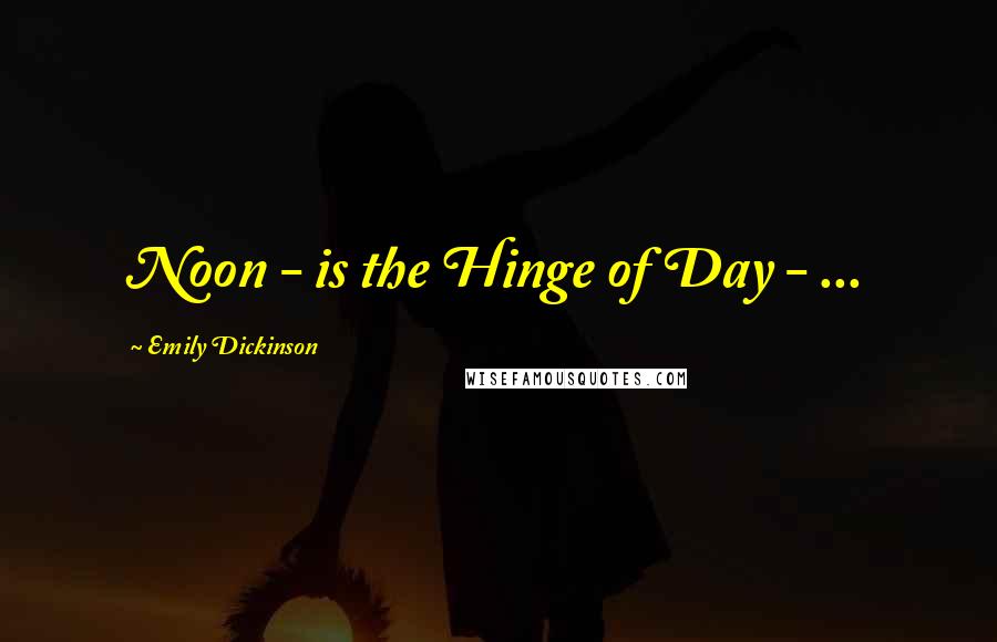 Emily Dickinson Quotes: Noon - is the Hinge of Day - ...