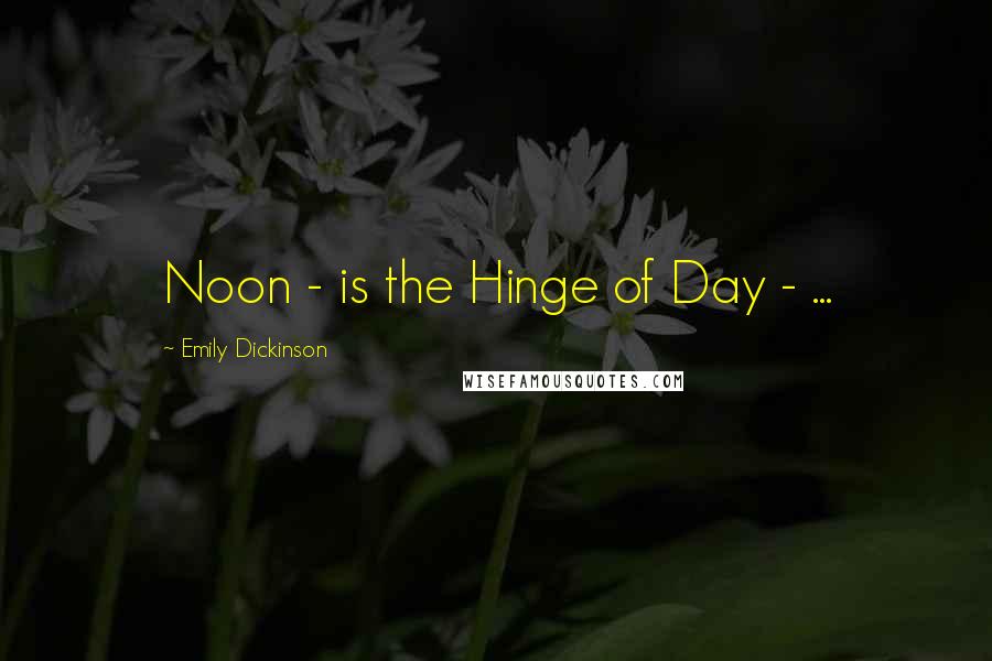 Emily Dickinson Quotes: Noon - is the Hinge of Day - ...