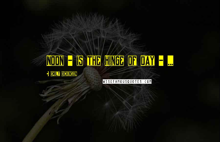 Emily Dickinson Quotes: Noon - is the Hinge of Day - ...