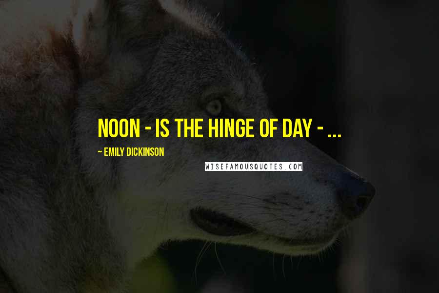 Emily Dickinson Quotes: Noon - is the Hinge of Day - ...