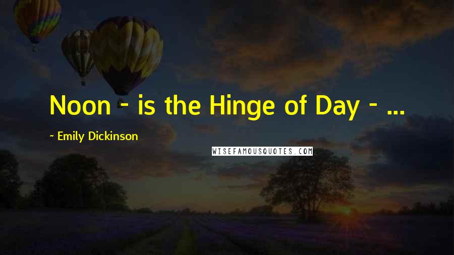 Emily Dickinson Quotes: Noon - is the Hinge of Day - ...