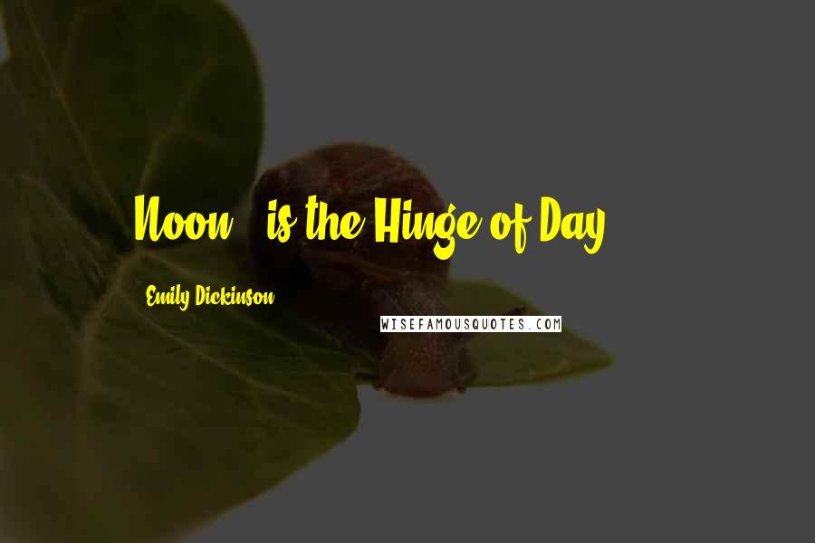 Emily Dickinson Quotes: Noon - is the Hinge of Day - ...