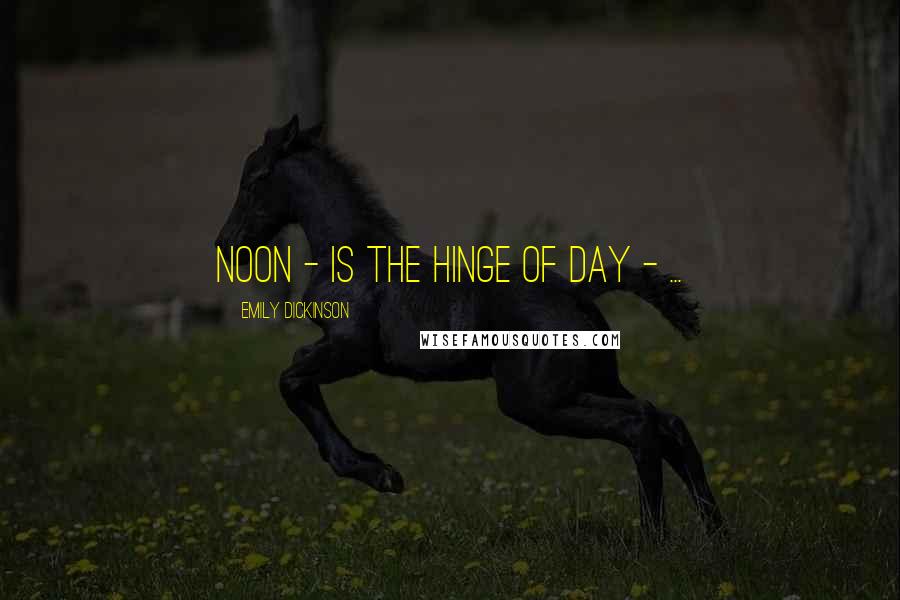 Emily Dickinson Quotes: Noon - is the Hinge of Day - ...