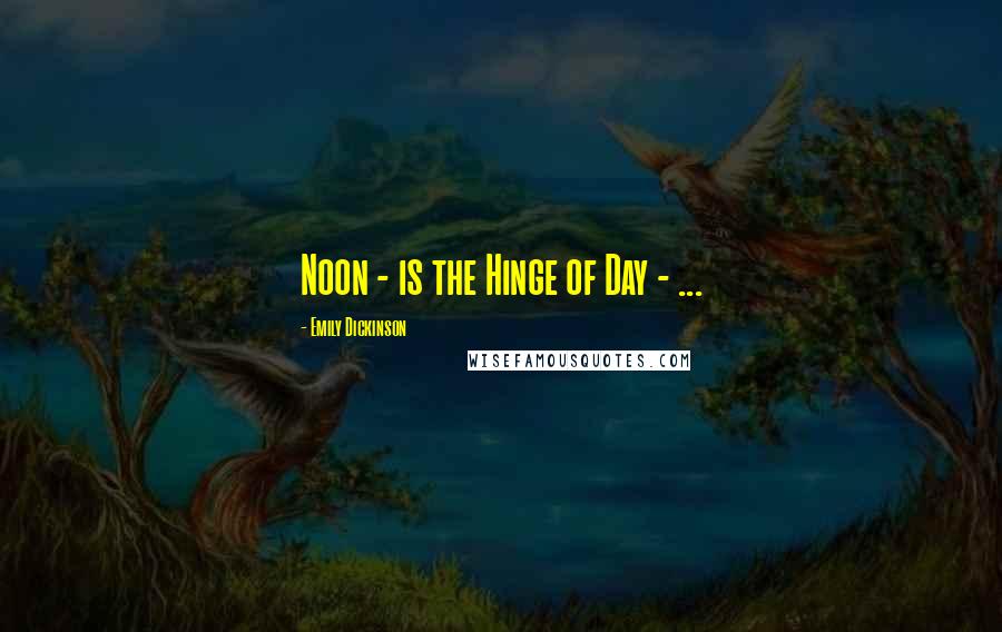 Emily Dickinson Quotes: Noon - is the Hinge of Day - ...