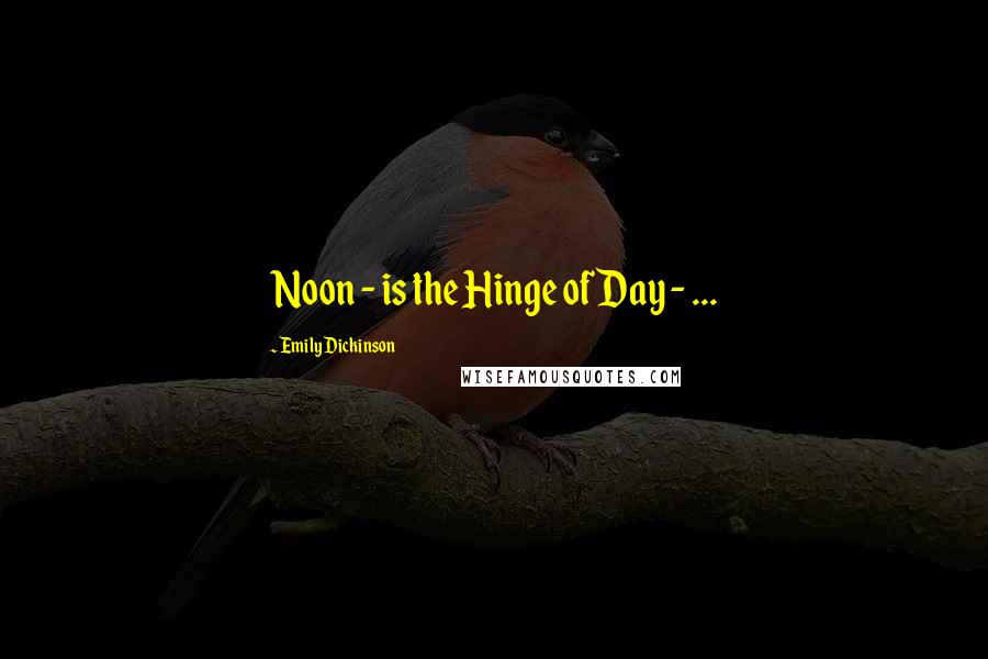 Emily Dickinson Quotes: Noon - is the Hinge of Day - ...