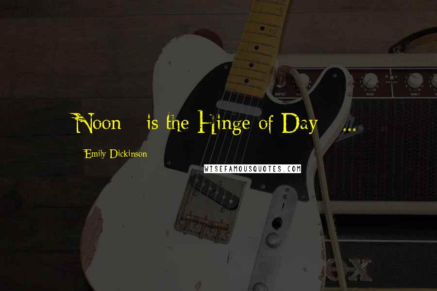 Emily Dickinson Quotes: Noon - is the Hinge of Day - ...