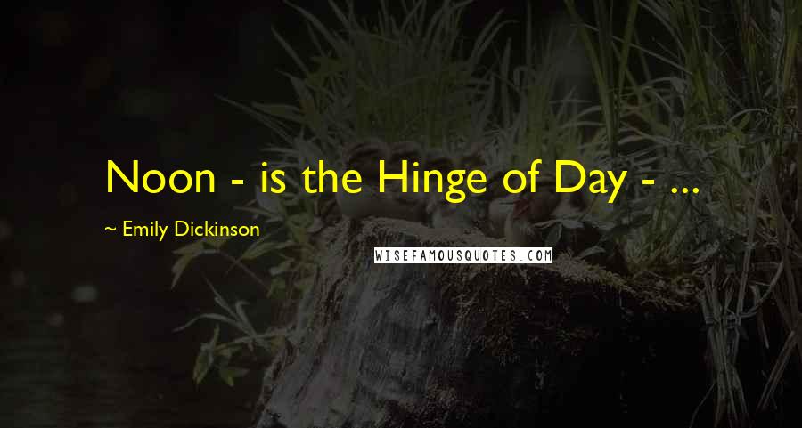 Emily Dickinson Quotes: Noon - is the Hinge of Day - ...